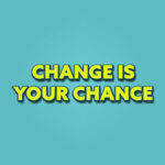 Change_IsYourChance Change_IsYourChance